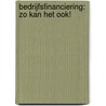 Bedrijfsfinanciering: zo kan het ook! door Ro Braaksma