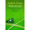 Kom tot rust door André F. Troost