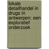 Lokale detailhandel in drugs in Antwerpen: een exploratief onderzoek by Tom Decorte