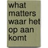 What matters waar het op aan komt