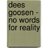 Dees Goosen - no words for reality