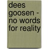 Dees Goosen - no words for reality door Ludwig Trossaert