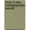 Thuis in een onbegrijpelijke wereld by Jolanda Keesom