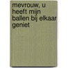 Mevrouw, u heeft mijn ballen bij elkaar geniet by Kees Vermeer