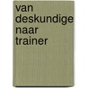 Van deskundige naar trainer by Karin de Galan