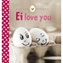 Ei love you