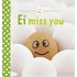 Ei miss you