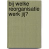 Bij welke reorganisatie werk jij? door Jaap Peters