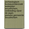 Archeologisch bureauonderzoek Waterplan Woudrichem, verbreding vijver De Jager, Giessen,Gemeente Woudrichem door J.E. van den Bosch