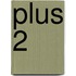 Plus 2