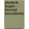 Diederik Boyen - Blurred boundaries door Ludwig Trossaert