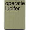 Operatie Lucifer by Gérard de Villiers