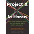 Project X in Haren