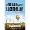 De wereld vanuit een luchtballon by Robert Verhoogt