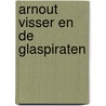 Arnout Visser en de Glaspiraten door Onbekend
