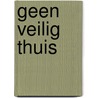 Geen veilig thuis by Erik-Jan Verbruggen