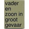 Vader en zoon in groot gevaar by Martin Rutgers