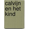Calvijn en het kind door A. Kloosterman