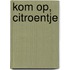 Kom op, citroentje