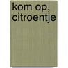 Kom op, citroentje door Maria Honkoop