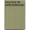 Lang leve de peterseliesoep! door Diana Donau