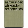 Aanvullingen wiskunde - presentaties door Wim Michiels