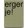 Erger je! door Zinzen Walter