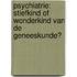 Psychiatrie: stiefkind of wonderkind van de geneeskunde?