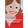 Perfecte moeders bestaan niet door Diana Koster