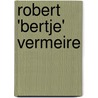 Robert 'Bertje' vermeire door Stefaan Van Laere
