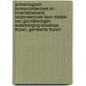 Archeologisch bureauonderzoek en inventariserend veldonderzoek door middel van grondboringen waterberging Bosstraat, Tholen, Gemeente Tholen door J.E. van den Bosch