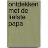 Ontdekken met de liefste papa door Arend van Dam