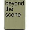 Beyond the scene by Nick Andrews
