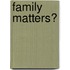 Family matters?