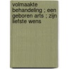 Volmaakte behandeling ; Een geboren arts ; Zijn liefste wens by Rebecca Lang