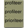 Profiteer - profileer - prioriteer by Unknown