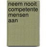 Neem nooit competente mensen aan door Peter Vonk