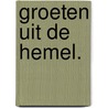 Groeten uit de hemel. door Nicolaas de Ridder