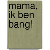 Mama, ik ben bang! door Hannah Kempeneers