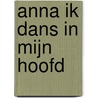 Anna ik dans in mijn hoofd door Jan C. van der Heide