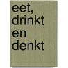 Eet, drinkt en denkt by Alfred van Dijk