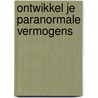 Ontwikkel je paranormale vermogens door Jan C. van der Heide