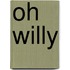 Oh Willy