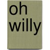 Oh Willy by Marc James Roels