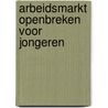 Arbeidsmarkt openbreken voor jongeren door Dieuwertje Kuijpers