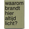 Waarom brandt hier altijd licht? by Peggy Simons