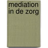 Mediation in de zorg by A.A. van den Berg