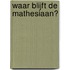 Waar blijft de mathesiaan?