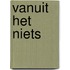 Vanuit het niets