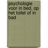 Psychologie voor in bed, op het toilet of in bad by Pieternel Dijkstra